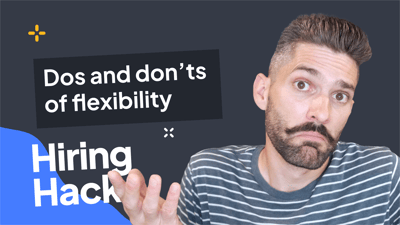 Hiring Hacks: The dos and don'ts of workplace flexibility